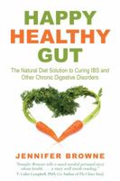 Happy Healthy Gut: The Natural Diet Solution to Curing IBS and Other Chronic Digestive Disorders 1626360413 Book Cover