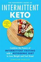 The Beginner's Guide to Intermittent Keto: Combine the Powers of Intermittent Fasting with a Ketogenic Diet to Lose Weight and Feel Great 0316456411 Book Cover