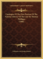 Catalogue Of The First Portion Of The Famous Library Of The Late Sir Thomas Phillipps 1436799554 Book Cover