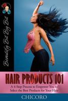 Hair Products 101: A 4-Step Process to Empower You to Select the Best Products for Your Hair 0982068921 Book Cover