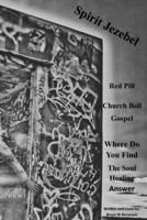 Spirit Jezebel Red Pill Church Bell Gospel: Where Do You Find The Soul Healing Answer B0G5P7S5TD Book Cover