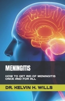 MENINGITIS: HOW TO GET RID OF MENINGITIS ONCE AND FOR ALL B0C6W1JS7B Book Cover