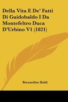 Della Vita E De' Fatti Di Guidobaldo I Da Montefeltro Duca D'Urbino V1 (1821) 1144080312 Book Cover