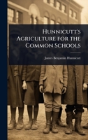 Hunnicutt's agriculture for the common schools 1024018938 Book Cover