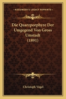 Die Quarzporphyre Der Umgegend Von Gross Umstadt (1891) 1120410649 Book Cover
