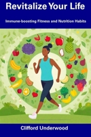 Revitalize Your Life: Immune-boosting Fitness and Nutrition Habits B0CFM5JP37 Book Cover