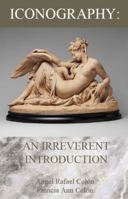 Iconography: An Irreverent Introduction 0692807047 Book Cover