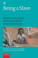 Being a Slave : Histories and Legacies of European Slavery in the Indian Ocean 908728344X Book Cover
