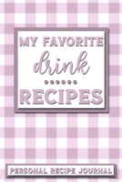 My Favorite Drink Recipes: Personal Recipe Journal The Perfect Notebook for All Home Cooks to Record Their Favorite Recipes! MAKES A GREAT GIFT! 1706152809 Book Cover
