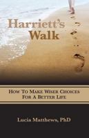 Harriett's Walk: How To Make Wiser Choices for a Better Life 193729367X Book Cover