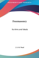 Freemasonry: Its Aims and Ideals 1162562862 Book Cover