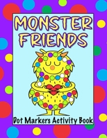 Monster Friends Dot Markers Activity Book: Paint Dauber Coloring Sheets for Kids Ages 1-3, 2-4, 3-5, Toddlers, Preschoolers and Kindergarteners B091F13SJ1 Book Cover