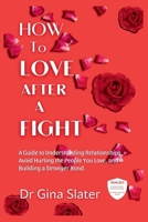 How to Love After a Fight: A Guide to Understanding Relationships, Avoid Hurting the People You Love, and Building a Stronger Bond. B0CVQ5T81J Book Cover