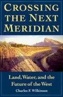 Crossing the Next Meridian: Land, Water, and the Future of the West 155963149X Book Cover