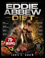 Eddie Abbew Diet: The Science-Backed Reset Plan to Restore Metabolic Health, Burn Belly fat, Eliminate Hunger, and Build a Sustainable Body Using 75 Recipes and a Step-by-Step 60-Day Meal Plan B0H1YHGQYL Book Cover
