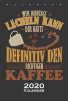 „Wer Montags lächeln kann, der hatte definitiv den richtigen Kaffee“ Kalender 2020: Jahreskalender für Kaffeeliebhaber (German Edition) 1675973288 Book Cover