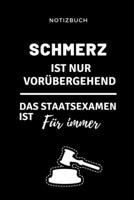 NOTIZBUCH SCHMERZ IST NUR VORÜBERGEHEND DAS STAATSEXAMEN IST FÜR IMMER: A5 Studienplaner für Anwälte Juristen | Geschenkidee für Studenten | ... Spruch | Studentenbuch (German Edition) 1694302172 Book Cover