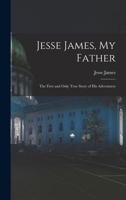 Jesse James My Father. The First And Only True Story of His Adventures Ever Written. 9354008488 Book Cover