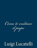 Come ti erudisco il pupo 1481004751 Book Cover