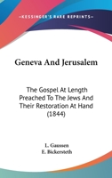 Geneva And Jerusalem: The Gospel At Length Preached To The Jews And Their Restoration At Hand 1436857112 Book Cover