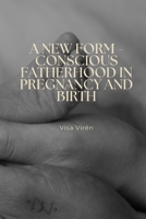 A New Form - Conscious Fatherhood in Pregnancy and Birth B0G651L5ZJ Book Cover