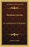 Abraham Lincoln, an Interpretation in Biography 134588298X Book Cover