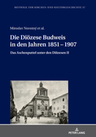 Die Dioezese Budweis in Den Jahren 1851 - 1907: Das Aschenputtel Unter Den Dioezesen II 3631811292 Book Cover