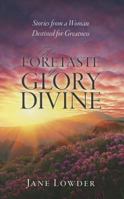 A Foretaste of Glory Divine: Stories from a Woman Destined for Greatness 1581581793 Book Cover