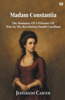 Madam Constantia The Romance Of A Prisoner Of War In The Revolution (South Carolina) 9371469862 Book Cover