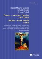 Pathos - Zwischen Passion Und Phobie / Pathos - Entre Pasion y Fobia: Schmerz Und Schrecken in Den Romanischen Literaturen Seit Dem 19. Jahrhundert / Dolor y Espanto En Las Literaturas Romanicas a Par 3631664648 Book Cover