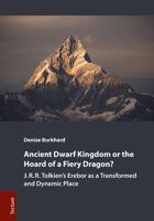 Ancient Dwarf Kingdom or the Hoard of a Fiery Dragon?: J.R.R. Tolkien's Erebor as a Transformed and Dynamic Place 3828839754 Book Cover