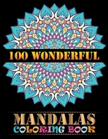 100 Wonderful Mandalas Coloring Book: Intricate Mandalas And Adult Coloring Book With 100 Detailed Mandalas For Relaxation and Stress Relief ... 100 Beautiful Mandalas For Serenity & Stress-Relief 1677543787 Book Cover