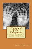 Helping with Spiritual Emergencies: Guiding the Psychonaut through Conversion, Visions, Near Death, Ayahuasca, Rising Kundalini and Oneness with the Universe 1501044540 Book Cover
