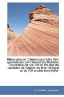 Bibliographie der Schweizergeschichte: Oder systematisches und theilweise Beurtheilandes Verzeichnis 1241788545 Book Cover