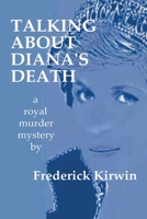 Talking about Diana's Death: a royal murder mystery B0BV4TM16M Book Cover
