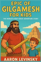 Epic of Gilgamesh for Kids: The World’s First Great Adventure Story B0FR2ZFW53 Book Cover