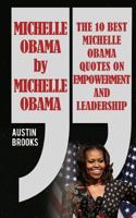 MICHELLE OBAMA BY MICHELLE OBAMA: The 10 best Michelle Obama Quotes on Empowerment and Leadership. Every quotation is followed by a thorough explanation ... to implement her ideas. 1533309795 Book Cover