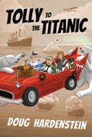Tolly to the Titanic B0FR3TGTYN Book Cover