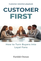 Customer First: How to Turn Buyers Into Loyal Fans - Customer retention playbook. 9374120461 Book Cover