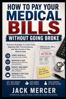 How to Pay Your Medical Bills Without Going Broke: Negotiate Bills, Find Assistance, Avoid Collections, and Protect Your Finances B0GZ6T4LRD Book Cover
