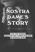 Nostra Dame's Story: How This Woman Discover Her Connection With Mysterious World: A Book About Psychic Skills B096CCRWMP Book Cover