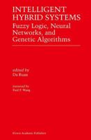Intelligent Hybrid Systems: Fuzzy Logic, Neural Networks, and Genetic Algorithms