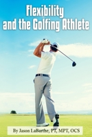 Flexibility and the Golfing Athlete B08D54RC26 Book Cover