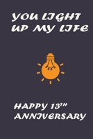 You Light My Life Happy 13th Anniversary Grey: Notebook 120 Blank Lined Page (6 x 9’), Original Design, College Ruled 1673233643 Book Cover