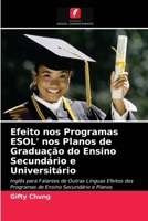 Efeito nos Programas ESOL' nos Planos de Graduação do Ensino Secundário e Universitário: Inglês para Falantes de Outras Línguas Efeitos dos Programas ... e Planos Universitários 6203623423 Book Cover