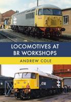 Locomotives at BR Workshops 1445672308 Book Cover