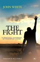 The Fight: A Practical Handbook to Christian Living 0877847770 Book Cover