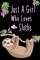 Just A Girl Who Loves Sloths: Cute Blank Lined Notebook to Write In for Notes, To Do Lists, Notepad, Journal, Funny Gifts for Sloths Lovers 6 x 9 130 pages 1676455086 Book Cover