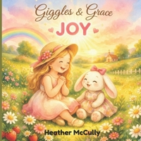 Giggles & Grace : Joy (Growing Littles Hearts in the Fruits of the Spirit) B0GWV7SSYG Book Cover