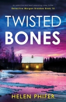 Twisted Bones: An addictive and heart-pounding crime thriller (Detective Morgan Brookes) 1836188501 Book Cover